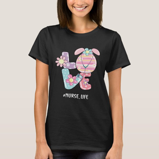 Love Nurse Life Stethoscope Nursing Cute Easter Da T-Shirt (Front)