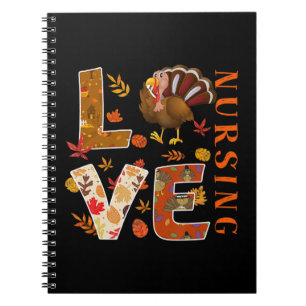 LOVE Nursing Nurse Gifts Turkey Autumn Fall Thanks Notebook