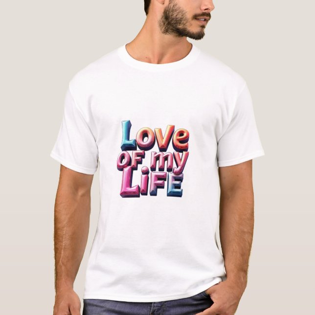 Love of My Life – Forever Yours T-Shirt (Front)