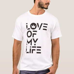 Love of My Life T-Shirt