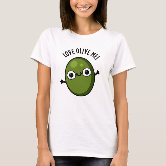 Love Olive Me Funny Food Pun  T-Shirt (Front)