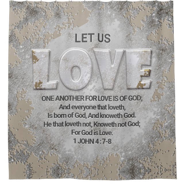 Love One Another Scripture Verse 1 John 4: 7-8 Shower Curtain (Front)