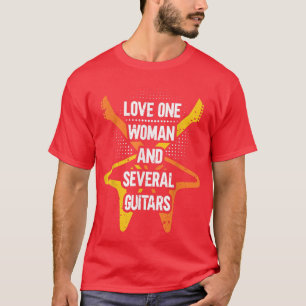 Love One Woman And Several Guitars Funny Guitarist T-Shirt