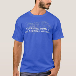 Love One Woman And Several GuitarsFunny Guitar 232 T-Shirt