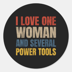 Love One Woman And Several Power Tools Funny Classic Round Sticker