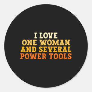 Love One Woman And Several Power Tools Funny Retro Classic Round Sticker