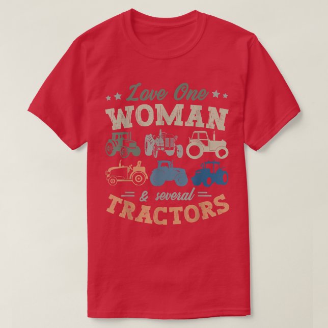 Love One Woman And Several Tractors Farmer Agricul T-Shirt (Design Front)