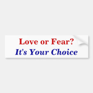 Love or Fear?, It's Your Choice Bumper Sticker