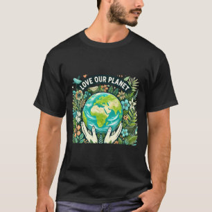 Love Our Planet Earth Day T Shirt