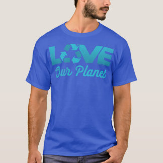 Love Our Planet Reuse Recycle in Teal T-Shirt