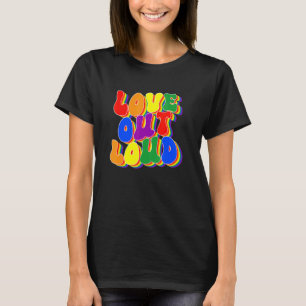 Love Out Loud Pride LGBTQ Pride Say Gay Pride Rain T-Shirt