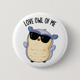Love Owl Of Me Funny Bird Pun 6 Cm Round Badge