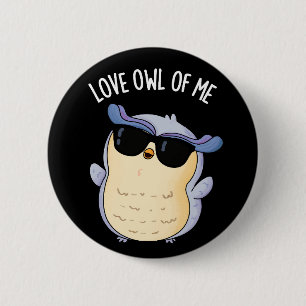 Love Owl Of Me Funny Bird Pun Dark BG 6 Cm Round Badge