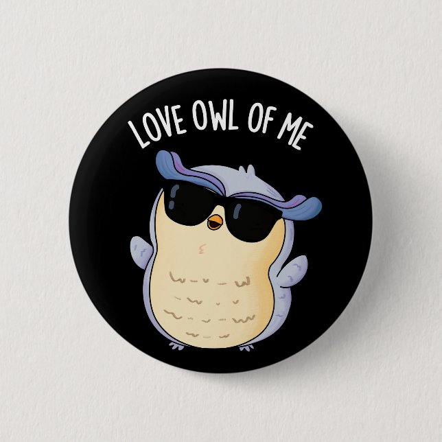 Love Owl Of Me Funny Bird Pun Dark BG 6 Cm Round Badge (Front)