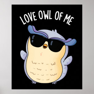 Love Owl Of Me Funny Bird Pun Dark BG Poster