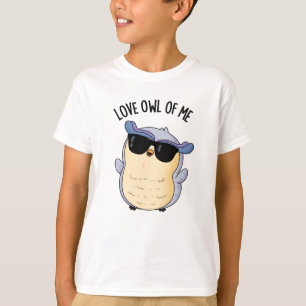 Love Owl Of Me Funny Bird Pun T-Shirt