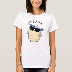 Love Owl Of Me Funny Bird Pun T-Shirt