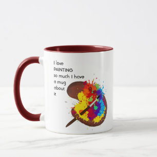 Love PAINTING so much I  So Much Fun Quote  Mug