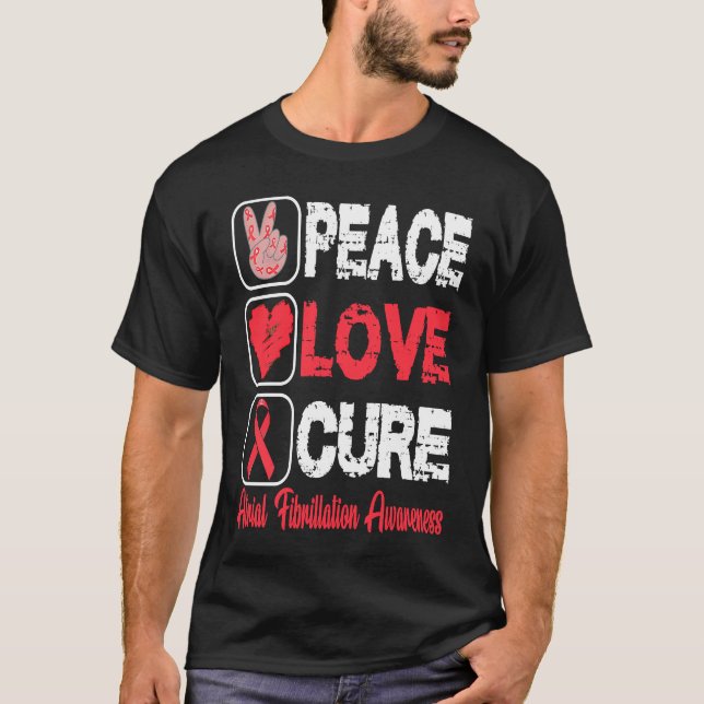 LOVE PEACE CURE ATRIAL FIBRILLATION AWARENESS T-Shirt (Front)