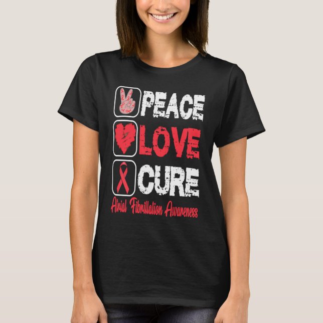 LOVE PEACE CURE ATRIAL FIBRILLATION AWARENESS T-Shirt (Front)