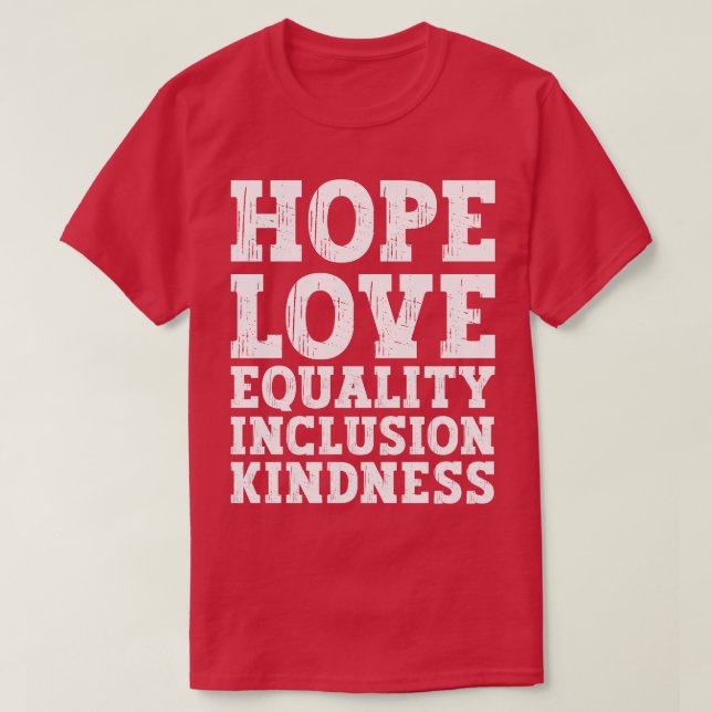 Love Peace Equality Inclusion Kindness Hope 2 T-Shirt (Design Front)