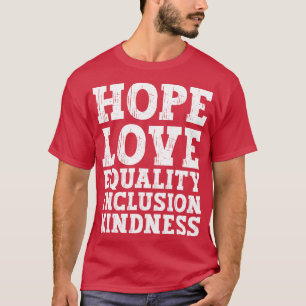 Love Peace Equality Inclusion Kindness Hope 2 T-Shirt