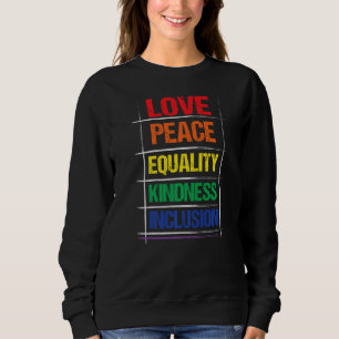 Love Peace Equality Kindess Inclusion Rainbow Lgbt Sweatshirt