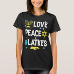 Love Peace Latkes Hanukkah Chanukah Jewish Funny T-Shirt<br><div class="desc">Love Peace Latkes Hanukkah Chanukah Jewish Funny</div>