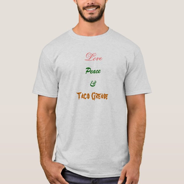 Love, Peace & Taco Grease T-Shirt (Front)