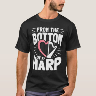 Love Playing Harp Player Bottom Of My Harp Harpist T-Shirt