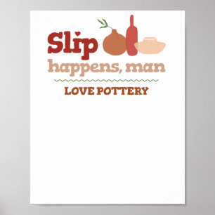 Love Pottery Slip Happens Poster