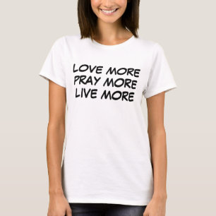 Love & Pray More T-Shirt