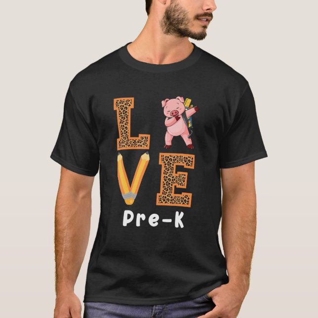 Love Pre-K Pig Pre-K Teacher Back To School T-Shirt (Front)