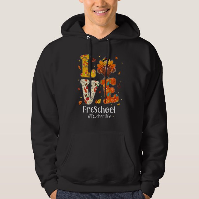 Love Preschool Teacher Life Turkey Teacher Thanksg Hoodie (Front)