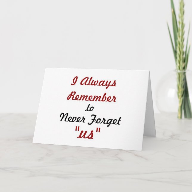 Love Quote - I Always Remember to Never Forget Us: Card (Front)