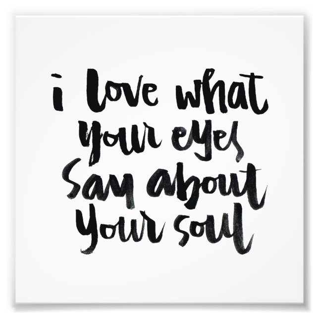 Love Quotes: I love what your eyes say about.. Photo Print (Front)