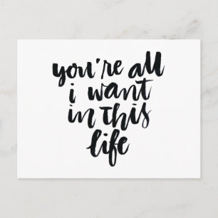 Love Quotes: You're All I Want In This Life Postcard