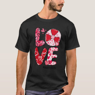 LOVE Radiology Heart Rad Tech Life Valentine's Day T-Shirt