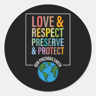 Love Respect Preserve Protect Our Precious Earth D Classic Round Sticker