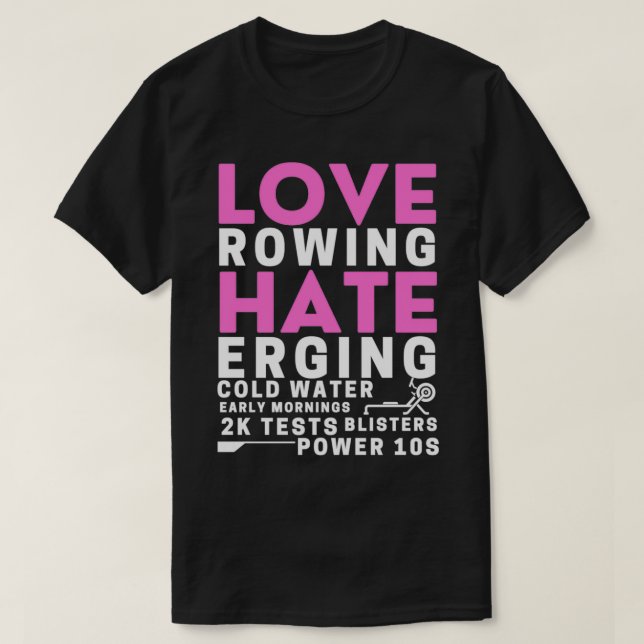 Love Rowing Hate Erging T-Shirt (Design Front)