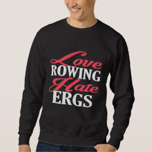 Love Rowing Hate Ergs Funny Rowing T Shirt