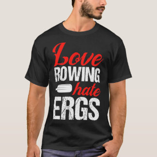 Love Rowing Hates ERGS Rower Rowing Boat Loves Boa T-Shirt