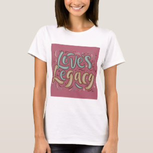 Love’s Legacy T-Shirt