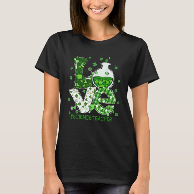 Love Science Teacher St Patricks Day Teacherlife S T-Shirt (Front)