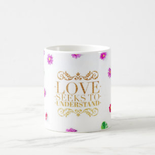 Love Seeks to Understand, Daisy Mug
