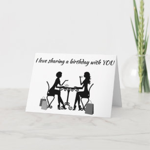 "LOVE" **SHARING A BIRTHDAY WITH YOU** AND MY LIFE CARD