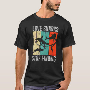 Love Sharks Stop Finning Environmental Protection  T-Shirt