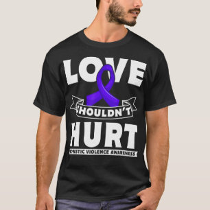 Love Shouldn`t Hurt Domestic Violence Awareness  T-Shirt