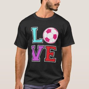 Love Soccer for Girls Football with Sayings T-Shirt