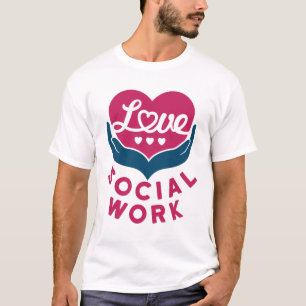 Love Social Work Social Worker Appreciation T-Shirt